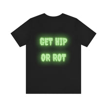 Load image into Gallery viewer, RotKorpse GET HIP OR ROT Unisex Jersey Short Sleeve Tee
